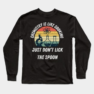 Chemistry Is Like Cooking Just Don't Lick The Spoon Long Sleeve T-Shirt